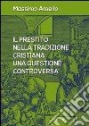 Il prestito nella tradizione cristiana: Una questione controversa. E-book. Formato PDF ebook di Massimo Amelio