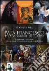 Papa Francesco e la missione dell'arte. «Il coraggio di trovare nuova carne per la trasmissione della parola». E-book. Formato EPUB ebook di Rodolfo Papa
