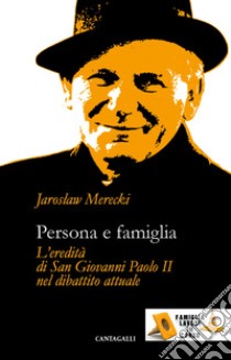 Persona e famiglia: L'eredità di San Giovanni Paolo II nel dibattito attuale. E-book. Formato EPUB ebook di Jaroslaw Merecki