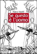 Se questo è l'uomo: Dai tanti burattinai dell'ultimo mezzo secolo al primo miracolo (diplomatico) di Papa Francesco. E-book. Formato PDF ebook