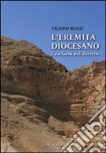 L'eremita diocesano: Con Gesù nel deserto. E-book. Formato PDF ebook