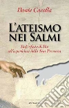 L'ateismo nei salmi: Dal rifiuto di Dio all'esperienza della Sua Presenza. E-book. Formato PDF ebook di Dante Carolla