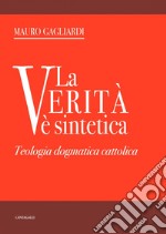 La verità è sintetica: Teologia dogmatica cattolica. E-book. Formato PDF ebook