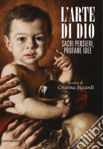 L'arte di Dio: Sacri pensieri, profane idee. E-book. Formato EPUB ebook di Cristina Siccardi