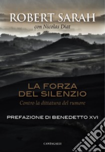 La forza del silenzio: Contro la dittatura del rumore. E-book. Formato PDF ebook di Robert Sarah