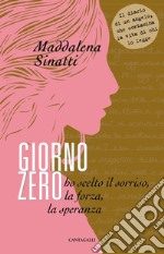 Giorno zero: Ho scelto il sorriso, la forza, la speranza. E-book. Formato PDF ebook