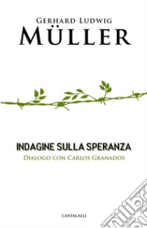 Indagine sulla speranza: Dialogo con Carlos Granados. E-book. Formato EPUB ebook di Gerhard Ludwig Muller