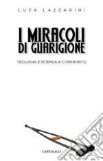 I miracoli di guarigione: Teologia e scienza a confronto. E-book. Formato PDF ebook