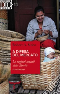 A difesa del mercato: Le ragioni morali della libertà economica. E-book. Formato EPUB ebook di Robert A. Sirico