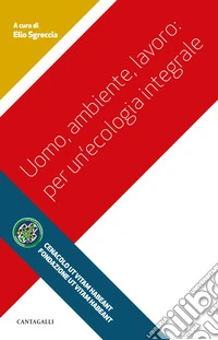 Uomo, ambiente, lavoro: Per un'ecologia integrale. E-book. Formato PDF ebook