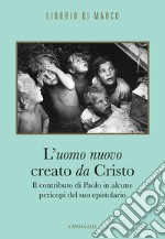 L'uomo nuovo creato da Cristo: Il contributo di Paolo in alcune pericopi del suo epistolario. E-book. Formato EPUB ebook