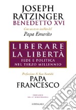 Liberare la libertà: Fede e politica nel terzo millennio. E-book. Formato PDF ebook