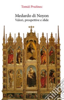 Medardo di Noyon: Valori, prospettive, sfide. E-book. Formato PDF ebook di Tomas Pruzinec