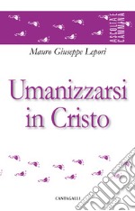 Umanizzarsi in Cristo. E-book. Formato PDF ebook