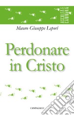 Perdonare in Cristo. E-book. Formato PDF ebook