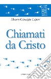 Chiamati da Cristo. E-book. Formato PDF ebook di Mauro Giuseppe Lepori