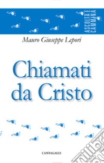 Chiamati da Cristo. E-book. Formato EPUB ebook di Mauro Giuseppe Lepori