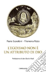 L’egoismo non è un attributo di Dio. E-book. Formato PDF ebook