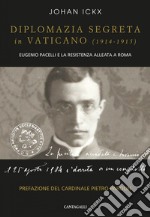 Diplomazia segreta in Vaticano (1914 – 1915): Eugenio Pacelli e la resistenza alleata a Roma. E-book. Formato PDF