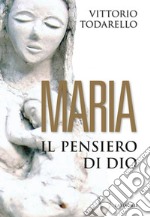 Maria: Il pensiero di Dio. E-book. Formato PDF ebook