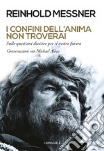 I confini dell’anima non troverai: Sulle questioni decisive per il nostro futuro. Conversazioni con Michael Albus. E-book. Formato EPUB ebook