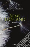 Seme lontano: Romanzo. E-book. Formato PDF ebook di Riccardo Gambelli