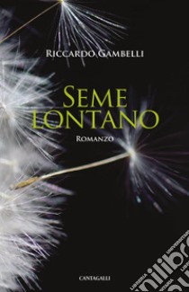 Seme lontano: Romanzo. E-book. Formato EPUB ebook di Riccardo Gambelli