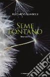 Seme lontano: Romanzo. E-book. Formato EPUB ebook di Riccardo Gambelli