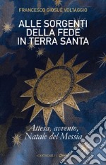 Alle sorgenti della fede in Terra Santa: Volume 2: Attesa, avvento, Natale del Messia. E-book. Formato PDF ebook