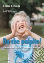 Da che pulpito!: L'anno liturgico attraverso il vangelo. E-book. Formato EPUB ebook