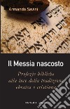 Il Messia nascosto: Profezie bibliche alla luce della tradizione ebraica e cristiana. E-book. Formato PDF ebook di Armando Savini