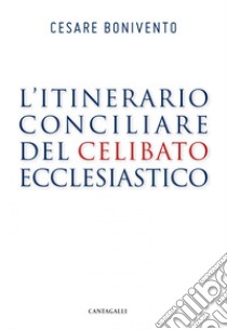 L’itinerario conciliare del celibato ecclesiastico. E-book. Formato EPUB ebook di Cesare Bonivento