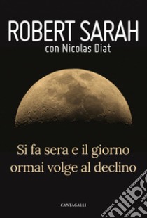 Si fa sera e il giorno ormai volge al declino. E-book. Formato EPUB ebook di Robert Sarah