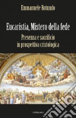 Eucaristia, Mistero della fede: Presenza e sacrificio in prospettiva cristologica. E-book. Formato PDF