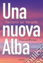 Una nuova alba: Racconti dal Vangelo. E-book. Formato PDF