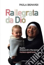 Rallegrata da Dio: Madre Alessandra Macajone monaca agostiniana. E-book. Formato PDF