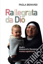 Rallegrata da Dio: Madre Alessandra Macajone monaca agostiniana. E-book. Formato PDF ebook