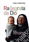Rallegrata da Dio: Madre Alessandra Macajone monaca agostiniana. E-book. Formato PDF ebook di Paola Bignardi