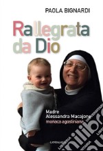 Rallegrata da Dio: Madre Alessandra Macajone monaca agostiniana. E-book. Formato EPUB ebook