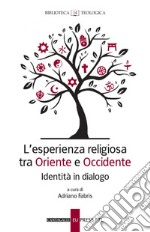 L’esperienza religiosa tra Oriente e Occidente: Identità in dialogo. E-book. Formato PDF ebook