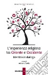 L’esperienza religiosa tra Oriente e Occidente: Identità in dialogo. E-book. Formato PDF ebook di Adriano Fabris
