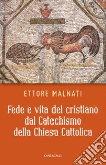 Fede e vita del cristiano dal Catechismo della Chiesa Cattolica. E-book. Formato PDF ebook di Ettore Malnati