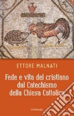 Fede e vita del cristiano dal Catechismo della Chiesa Cattolica. E-book. Formato PDF