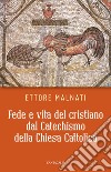 Fede e vita del cristiano dal Catechismo della Chiesa Cattolica. E-book. Formato PDF ebook di Ettore Malnati