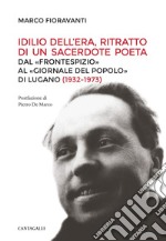 Idilio Dell'Era, ritratto di un sacerdote poeta: Dal «Frontespizio» al «Giornale del Popolo» di Lugano (1932-1982). E-book. Formato PDF ebook