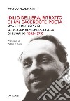 Idilio Dell'Era, ritratto di un sacerdote poeta: Dal «Frontespizio» al «Giornale del Popolo» di Lugano (1932-1982). E-book. Formato EPUB ebook di Marco Fioravanti