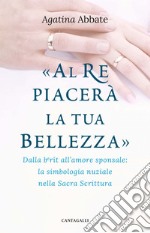 «Al re piacerà la tua bellezza». E-book. Formato EPUB