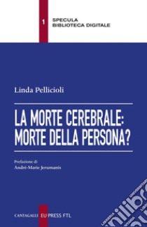 La morte cerebrale: morte della persona?. E-book. Formato EPUB ebook di Linda Pellicioli