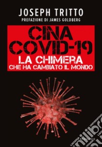 Cina Covid-19: La chimera che ha cambiato il mondo. E-book. Formato EPUB ebook di Joseph Tritto