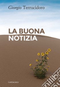 La buona notizia. E-book. Formato EPUB ebook di Giorgio Terrucidoro